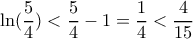 \displaystyle \ln(\frac{5}{4})<\frac{5}{4}-1=\frac{1}{4}<\frac{4}{15}