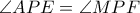 \angle APE=\angle MPF \angle APE=\angle MPF