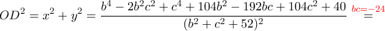 \displaystyle{OD^2 = x^2+y^2= \dfrac {b^4-2b^2c^2+c^4+104b^2-192bc+104c^2+40}{(b^2+c^2+52)^2} \overset {{\color {red}  bc=-24}} {=}  }