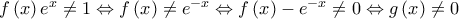 f\left( x \right){e^x} \ne 1 \Leftrightarrow f\left( x \right) \ne {e^{ - x}} \Leftrightarrow f\left( x \right) - {e^{ - x}} \ne 0 \Leftrightarrow g\left( x \right) \ne 0