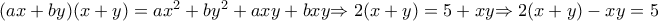 (ax+by)(x+y)=a{{x}^{2}}+b{{y}^{2}}+axy+bxy{\Rightarrow 2(x+y)=5+xy}{\Rightarrow 2(x+y)-xy=5