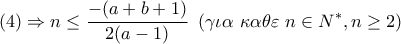 \displaystyle{ 
(4) \Rightarrow n \le \frac{{ - (a + b + 1)}}{{2(a - 1)}}\,\,\,(\gamma \iota \alpha \,\,\kappa \alpha \theta \varepsilon \,\,n \in N^* ,n \ge 2)}