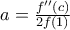a= \frac{f''(c)}{2f(1)} a= \frac{f''(c)}{2f(1)}
