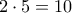 2\cdot5=10