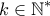 \displaystyle{k\in \mathbb{N}^*}