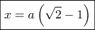 \boxed{x = a\left( {\sqrt 2  - 1} \right)}