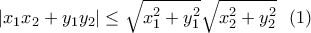 \displaystyle \left|x_1x_2+y_1y_2 \right|\leq \sqrt{x_1^2+y_1^2}\sqrt{x_2^2+y_2^2}  \ \ (1)