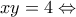xy = 4 \Leftrightarrow