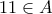 \displaystyle{11 \in A} \displaystyle{11 \in A}
