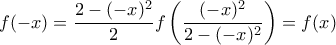 f(-x)= \dfrac{2 - (-x)^2}{2}f\left( \dfrac{(-x)^2}{2-(-x)^2}\right)=f(x)