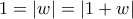 \displaystyle{1=|w|=|1+w|}