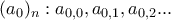 (a_0)_n : a_{0,0} , a_{0,1} , a_{0,2} ... (a_0)_n : a_{0,0} , a_{0,1} , a_{0,2} ...