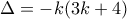 \displaystyle \Delta  =  - k(3k + 4)
