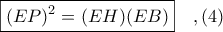 \boxed{(EP)^{2} = (EH)(EB)}\ \ \ ,(4) \boxed{(EP)^{2} = (EH)(EB)}\ \ \ ,(4)