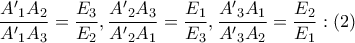 \displaystyle{ 
\frac{{A{'}_1 A_2 }} 
{{A{'}_1 A_3 }} = \frac{{E_3 }} 
{{E_2 }},\frac{{A{'}_2 A_3 }} 
{{A{'}_2 A_1 }} = \frac{{E_1 }} 
{{E_3 }},\frac{{A{'}_3 A_1 }} 
{{A{'}_3 A_2 }} = \frac{{E_2 }} 
{{E_1 }}:\left( 2 \right) 
}