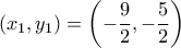 \displaystyle ({{x}_{1}},{{y}_{1}})=\left( -\frac{9}{2},-\frac{5}{2} \right)