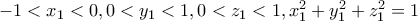 -1<x_{1}<0,0<y_{1}<1,0<z_{1}<1,x^2_{1}+y^2_{1}+z^2_{1}=1 -1<x_{1}<0,0<y_{1}<1,0<z_{1}<1,x^2_{1}+y^2_{1}+z^2_{1}=1