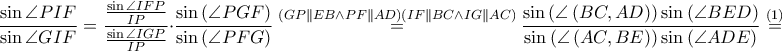 \displaystyle \frac{\sin \angle PIF}{\sin \angle GIF}=\frac{\frac{\sin \angle IFP}{IP}}{\frac{\sin \angle IGP}{IP}}\cdot \frac{\sin \left ( \angle PGF \right )}{\sin \left ( \angle PFG \right )}\overset{\left ( GP \parallel EB\wedge PF \parallel AD \right )\left ( IF \parallel BC \wedge IG \parallel AC \right )}=\frac{\sin \left ( \angle \left ( BC,AD \right ) \right )\sin \left ( \angle BED \right )}{\sin \left ( \angle \left ( AC,BE \right ) \right )\sin \left ( \angle ADE \right )}\overset{\left ( 1 \right )}=