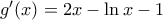 g'(x)=2x-\ln x-1