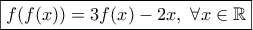 \displaystyle{\boxed{f(f(x))=3f(x)-2x,\ \forall x \in \Bbb{R}}}