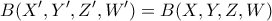 \displaystyle B(X',Y',Z',W')=B(X,Y,Z,W)