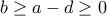b\geq a-d\geq 0