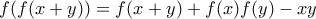\displaystyle  { f(f(x+y))=f(x+y)+f(x)f(y)-xy }