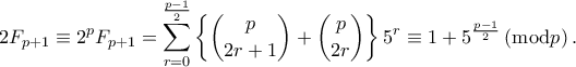 \displaystyle{ 
2F_{p+1}\equiv 2^pF_{p+1}=\sum_{r=0}^{\frac{p-1}{2}}{\left\{ \binom{p}{2r+1}+\binom{p}{2r} \right\} 5^r}\equiv 1+5^{\frac{p-1}{2}}\left( \mathrm{mod} p \right). 
}