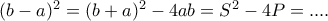 (b-a)^2=(b+a)^2-4ab=S^2-4P=.... (b-a)^2=(b+a)^2-4ab=S^2-4P=....