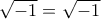 \sqrt{-1}=\sqrt{-1}