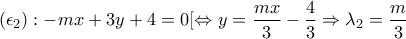 \displaystyle{(\epsilon_2):-mx+3y+4=0[\Leftrightarrow y=\frac{mx}{3}-\frac{4}{3}\Rightarrow \lambda_2=\frac{m}{3}}