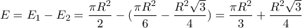 E=E_1-E_2=\dfrac{\pi R^2}{2}-(\dfrac{\pi R^2}{6}-\dfrac{R^2\sqrt{3}}{4})=\dfrac{\pi R^2}{3}+\dfrac{R^2\sqrt{3}}{4}