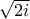 \sqrt{2i}