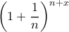 \displaystyle{\left(1+\frac{1}{n}\right)^{n+x}
