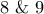 8 \ \& \ 9