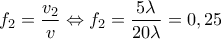 \displaystyle{{{f}_{2}}=\frac{{{v}_{2}}}{v}\Leftrightarrow {{f}_{2}}=\frac{5\lambda }{20\lambda }=0,25}