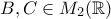 B,C \in M_2(\mathbb{R})