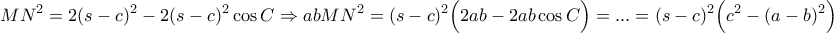 \displaystyle{MN^2=2(s-c)^2-2(s-c)^2\cos C\Rightarrow abMN^2=(s-c)^2\Big(2ab-2ab\cos C\Big)=...=(s-c)^2\Big(c^2-(a-b)^2\Big)}
