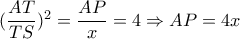 ( \dfrac{AT}{TS})^2= \dfrac{AP}{x}=4 \Rightarrow AP=4x ( \dfrac{AT}{TS})^2= \dfrac{AP}{x}=4 \Rightarrow AP=4x