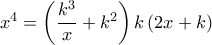 {x^4} = \left( {\dfrac{{{k^3}}}{x} + {k^2}} \right)k\left( {2x + k} \right)