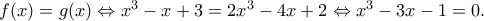 f(x) = g(x) \Leftrightarrow x^3-x+3 = 2x^3-4x+2 \Leftrightarrow x^3-3x-1 = 0.