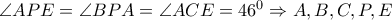  \angle APE=\angle BPA= \angle ACE=46^0 \Rightarrow A,B,C,P,E