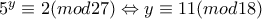 5^{y}\equiv 2(mod27)\Leftrightarrow y\equiv 11(mod18)