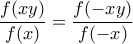 \displaystyle \frac{f(xy)}{f(x)}=\frac{f(-xy)}{f(-x)}