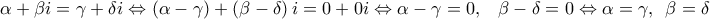 \alpha +\beta i=\gamma +\delta i\Leftrightarrow \left( \alpha -\gamma \right) +\left( \beta -\delta \right) i=0+0i\Leftrightarrow \alpha -\gamma =0,\,\ \ \beta -\delta =0\Leftrightarrow \alpha =\gamma ,\,\ \beta =\delta