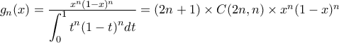 g_n(x) = \frac{x^n (1-x)^n}{\displaystyle \int_0^1 t^n (1-t)^n dt} = (2n+1) \times C(2n,n) \times x^n (1-x)^n