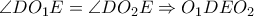 \angle DO_1E=\angle DO_2E \Rightarrow O_1DEO_2