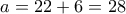 a=22+6=28