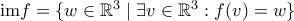 \text{im} f=\{w\in \mathbb{R}^3\mid \exists v\in \mathbb{R}^3: f(v)=w\}