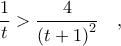 \displaystyle \dfrac{1}{t} > \dfrac{4}{\left (t+1 \right )^2} \quad ,